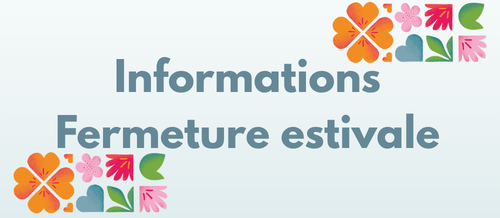 Informations fermeture estivale